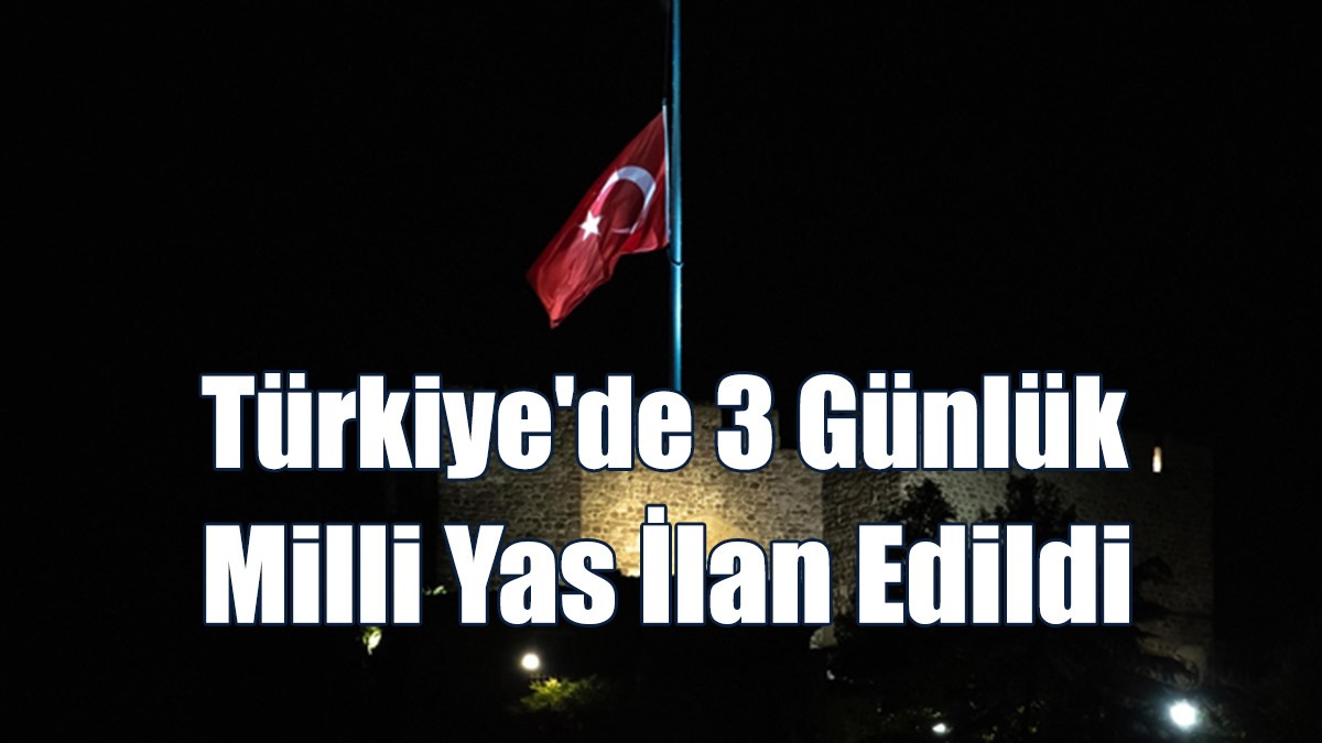 Türkiye'de 3 Günlük Milli Yas İlan Edildi