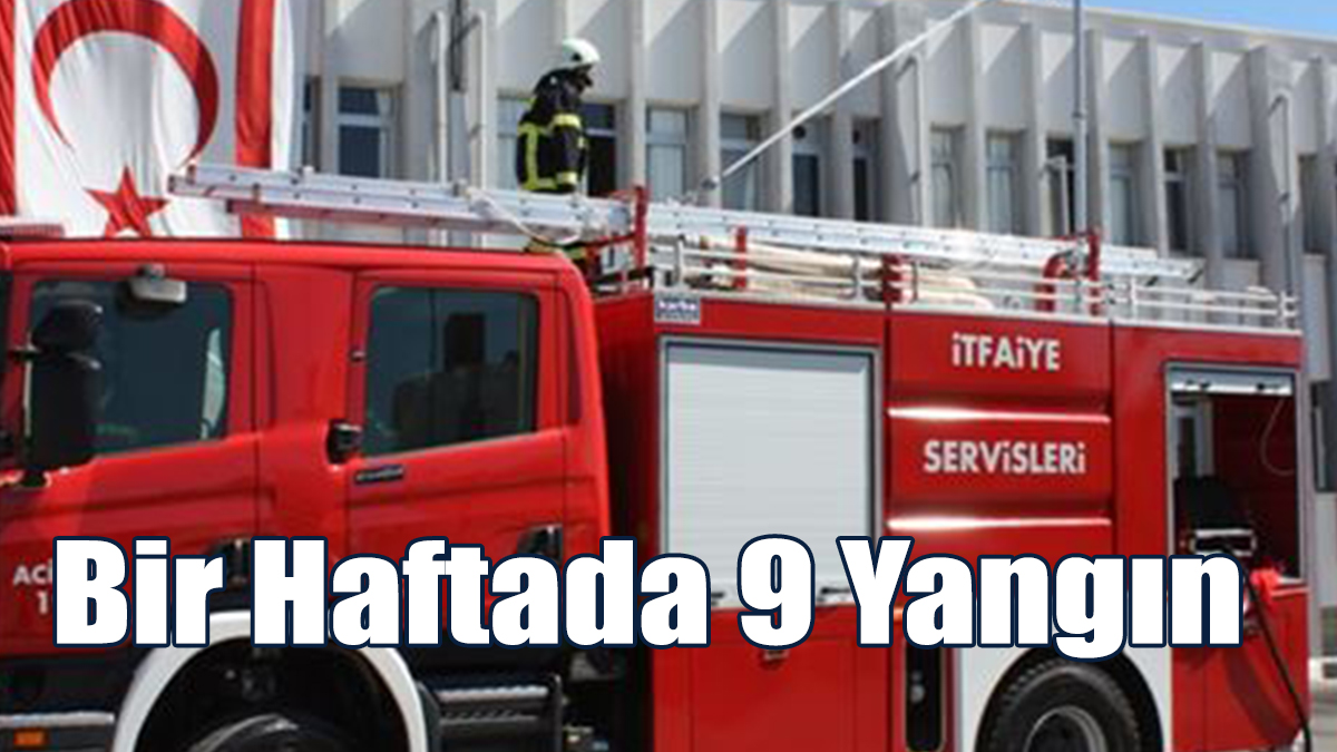 Bir Haftada 9 Yangın