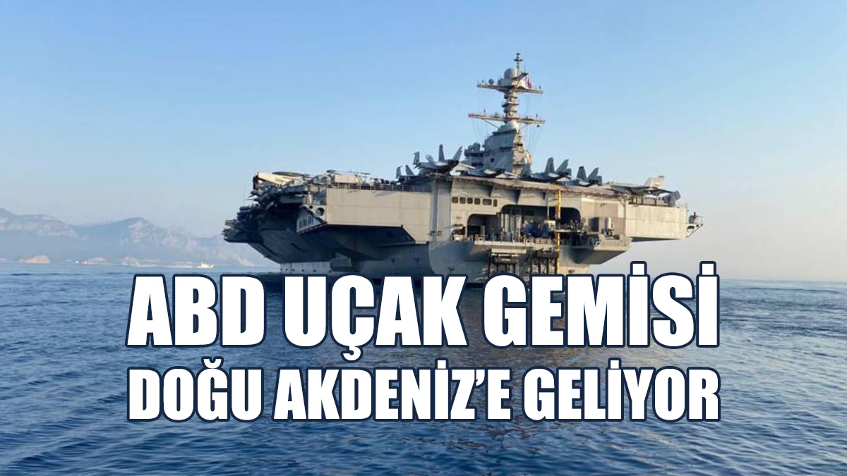 ABD Uçak Gemisi Doğu Akdeniz’e Geliyor