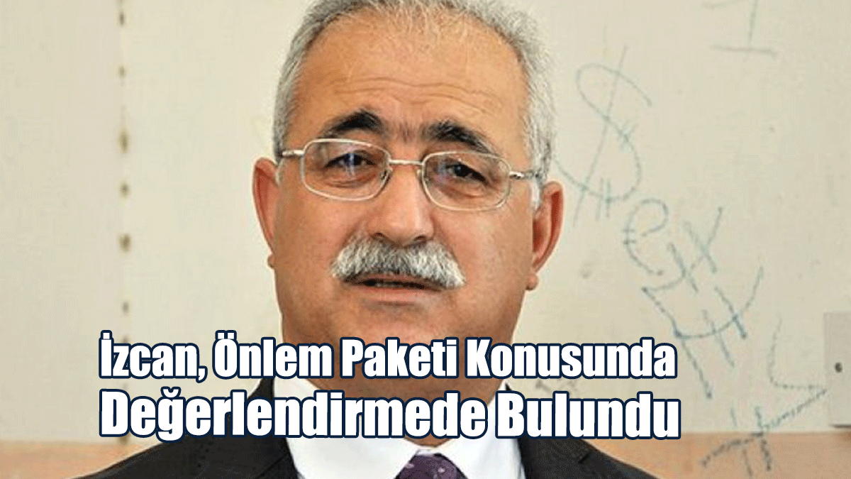 İzcan: Kıbrıs Rum Tarafının Açıkladığı Önlemler Paketi İleriye Doğru Atılmış Bir Adımdır