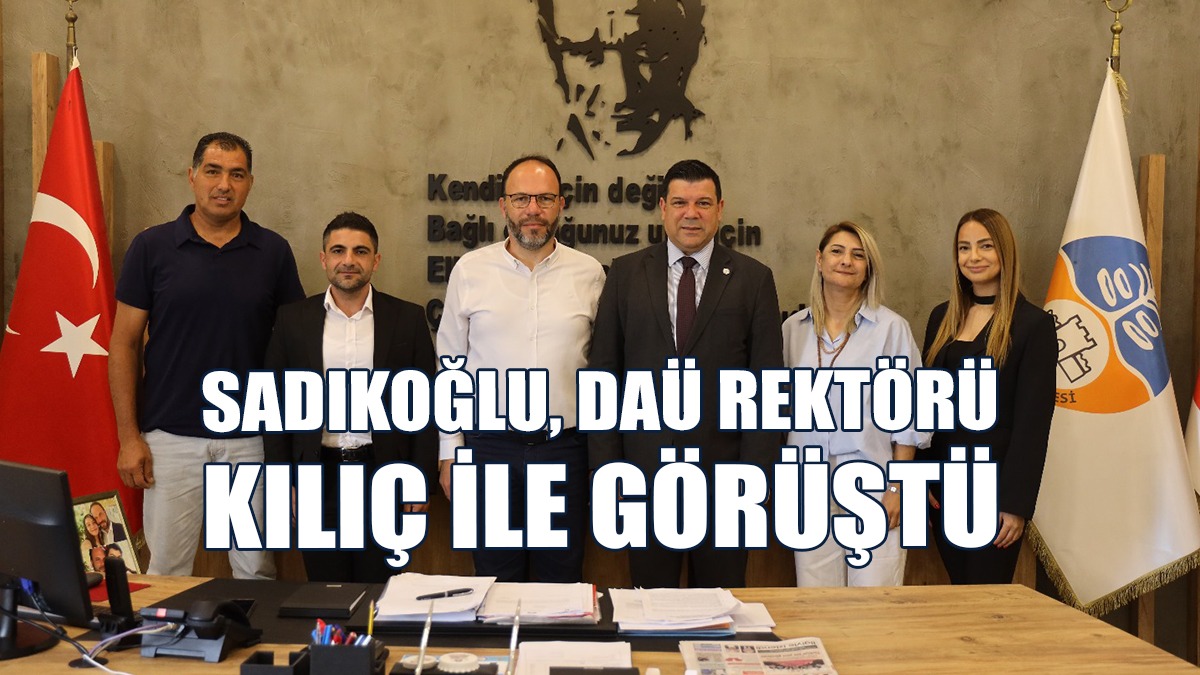 İskele Belediye Başkanı Sadıkoğlu, DAÜ Rektörü Kılıç İle Görüştü