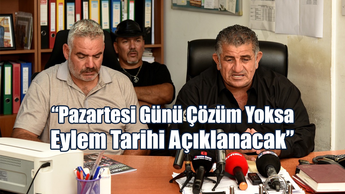 “Pazartesi Günü Çözüm Yoksa Eylem Tarihi Açıklanacak”