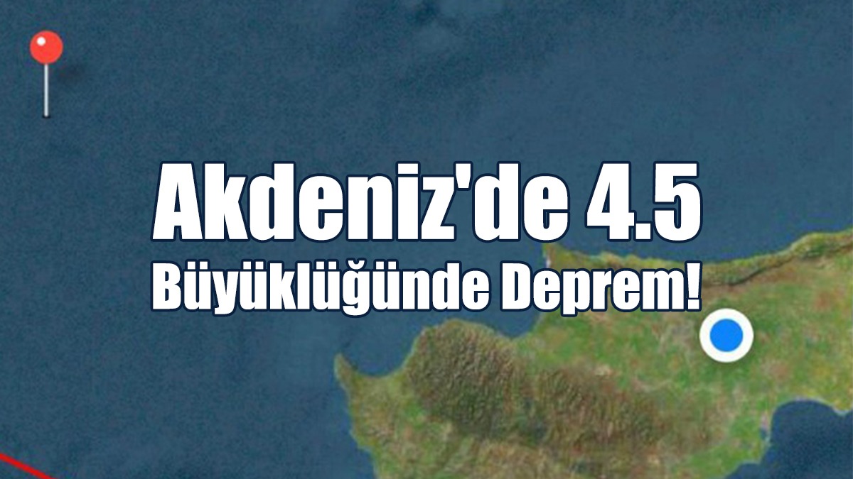 Akdeniz'de 4.5 Büyüklüğünde Deprem!