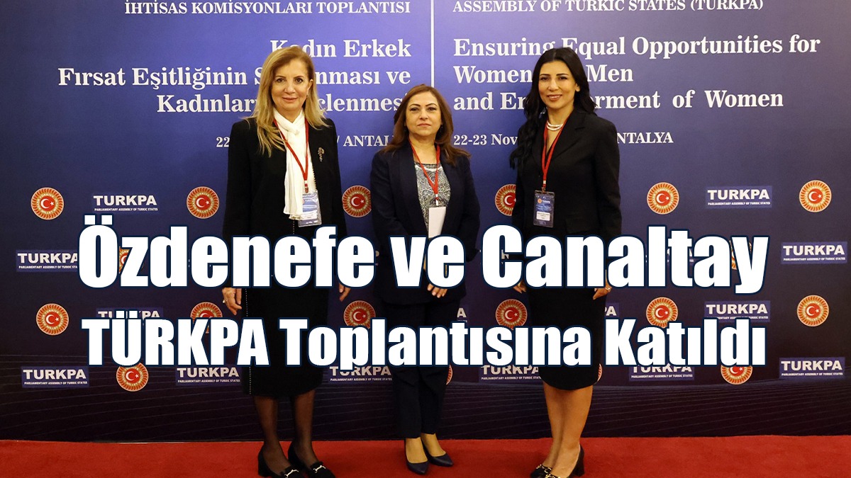 Özdenefe ve Canaltay, TÜRKPA Toplantısına Katıldı