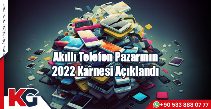 Akıllı Telefon Pazarının 2022 Karnesi Açıklandı