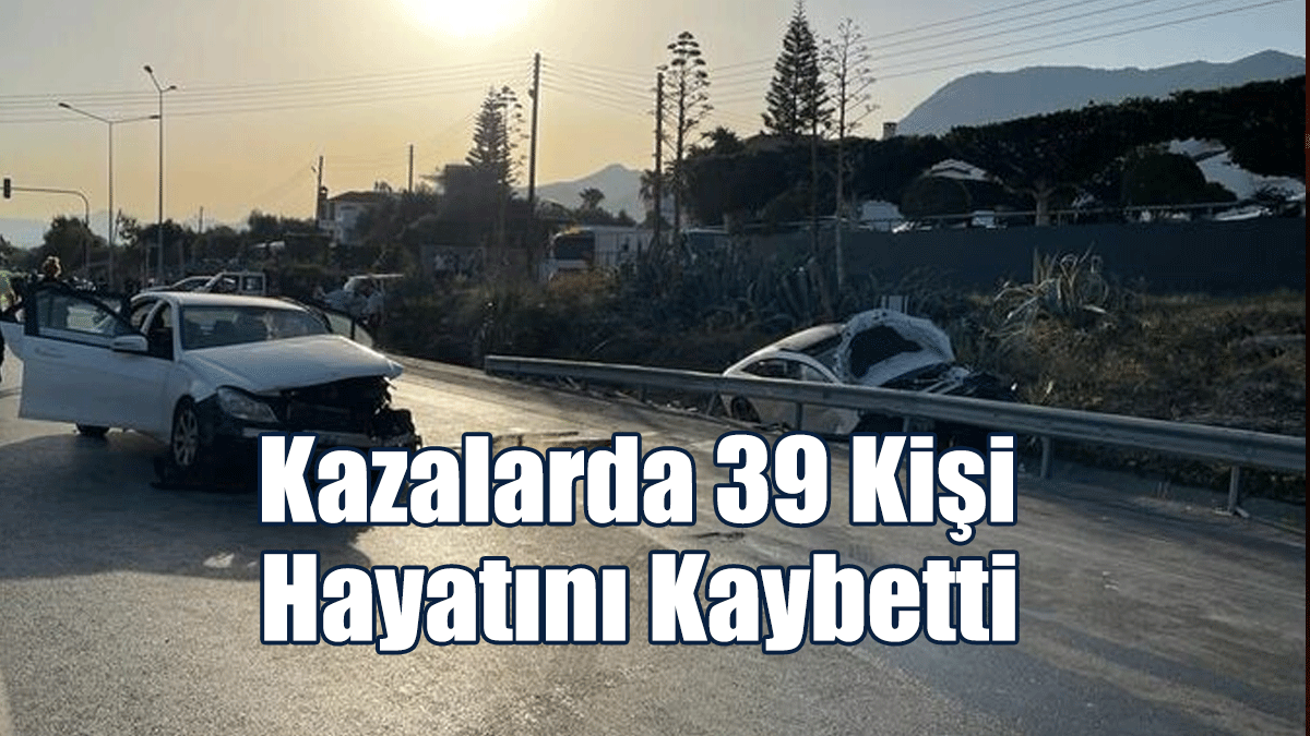 10 ayda 36 Ölümlü Kazada, 39 Kişi Hayatını Kaybetti