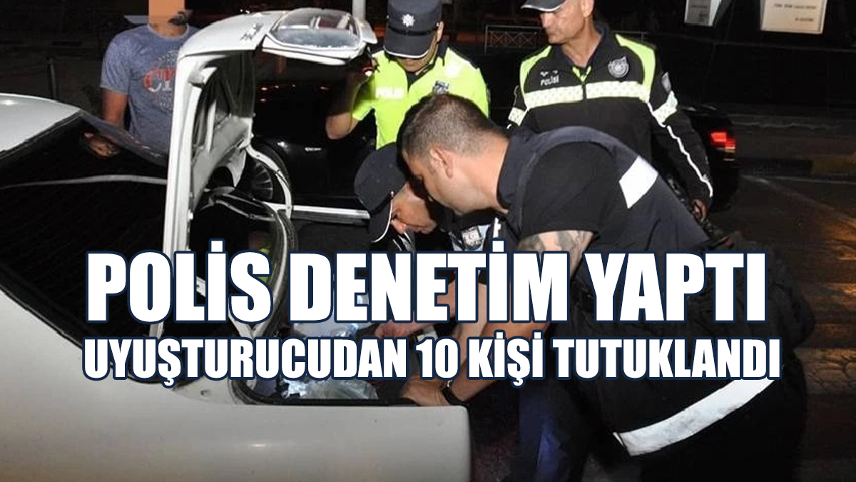 Bir Günde Uyuşturucudan 10 Kişi Tutuklandı
