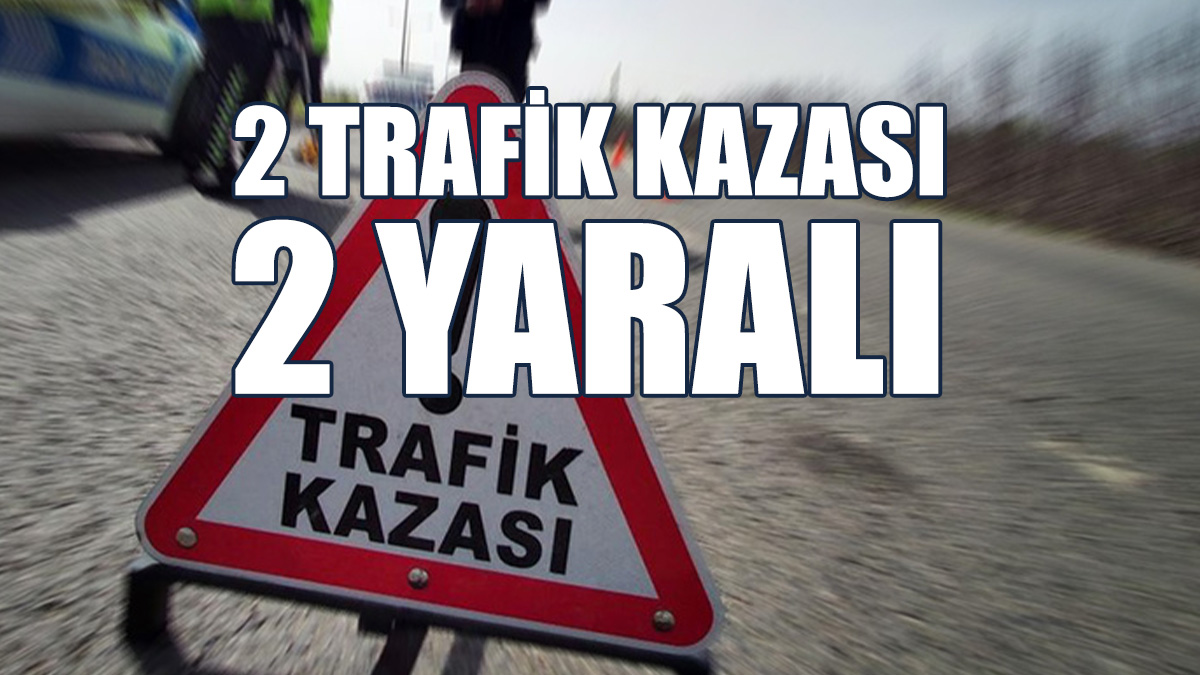 Meydana Gelen Kazalarda 2 Kişi Yaralandı