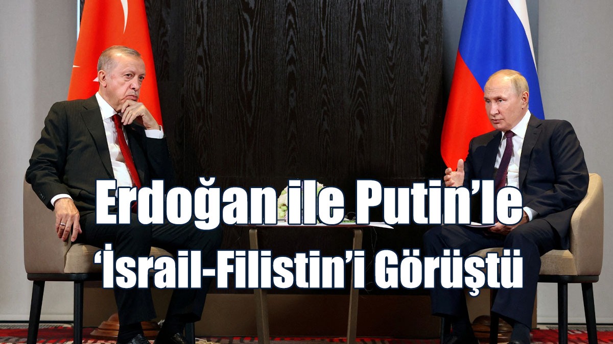 Erdoğan ile Putin’le ‘İsrail-Filistin’ Konusunu Görüştü