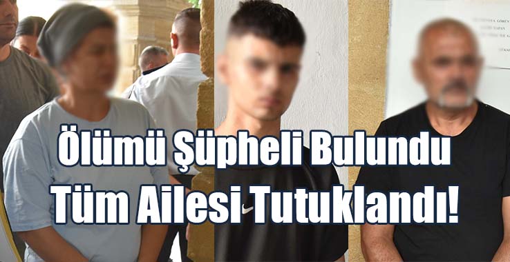 Ölümü Şüpheli Bulundu Tüm Ailesi Tutuklandı!