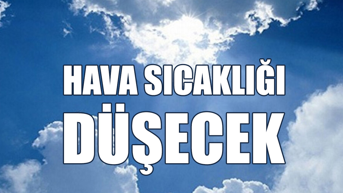 Hava Durumu: Sıcaklık 15 Dereceye Düşecek