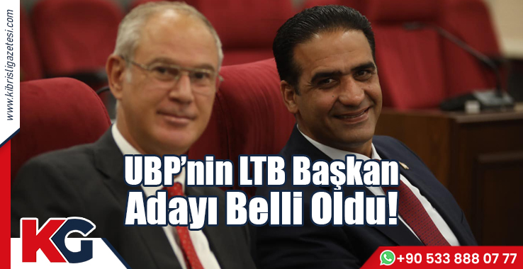 UBP’nin LTB Başkan Adayı Belli Oldu!