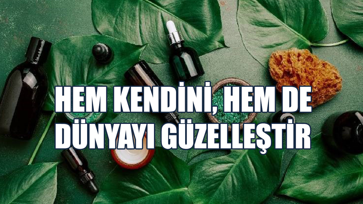 Hem Kendini, Hem De Dünyayı Güzelleştir