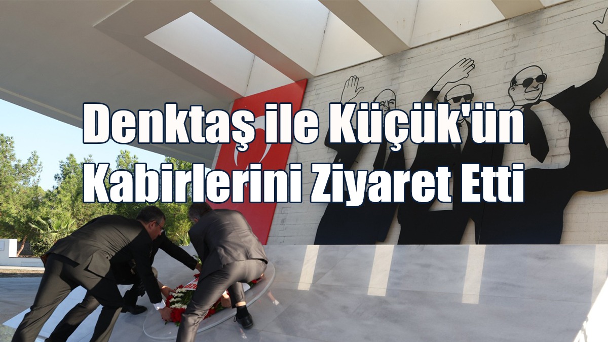 CHP Genel Başkanı Özel, Denktaş ile Küçük'ün Kabirlerini Ziyaret Etti