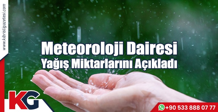 Meteoroloji Dairesi Yağış Miktarlarını Açıkladı!