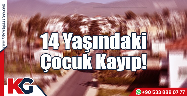 14 Yaşındaki Çocuk Kayıp!