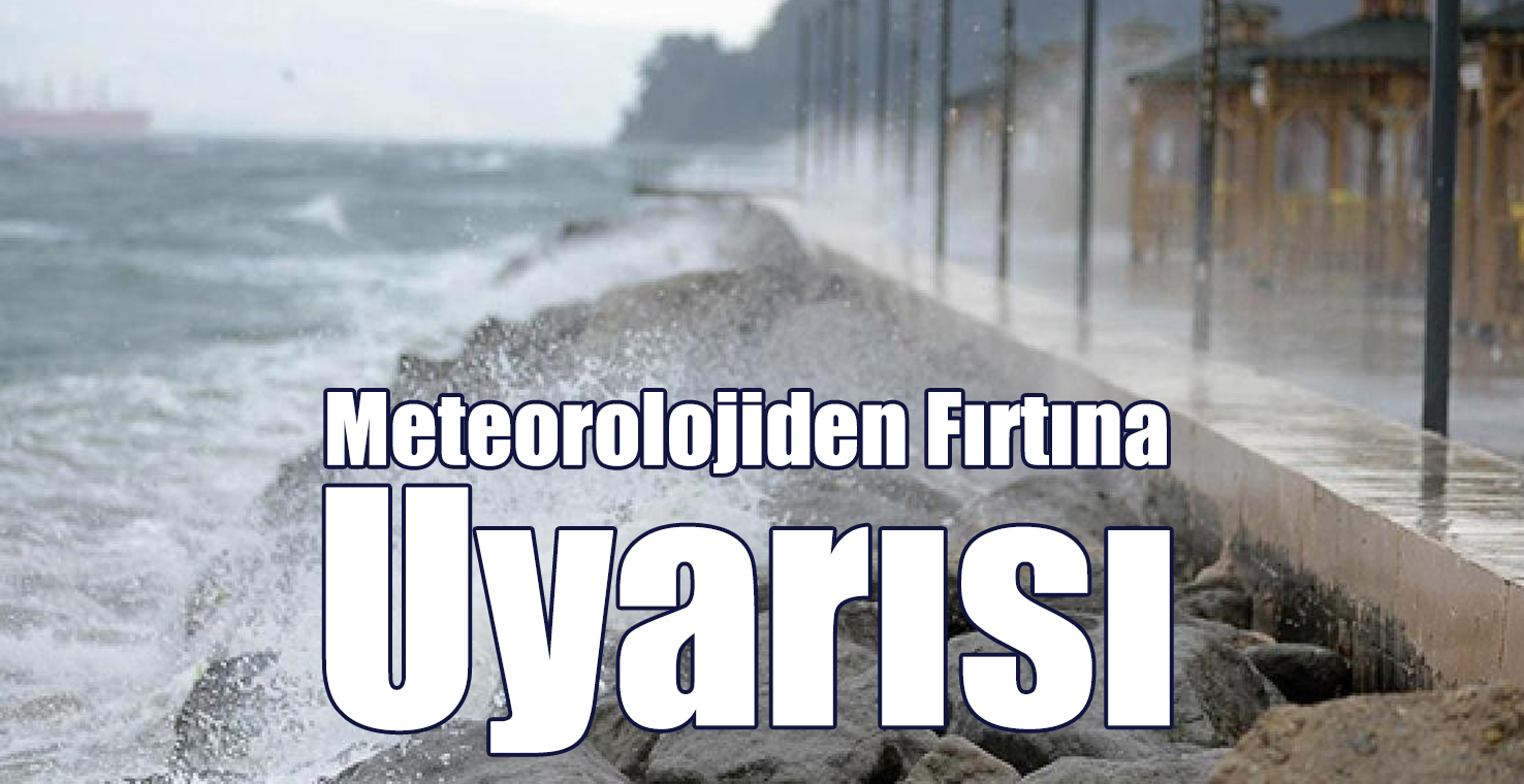 Meteorolojiden Fırtına Uyarısı