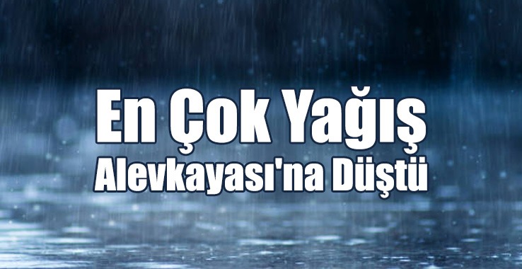 En Çok Yağış Alevkayası'na Düştü