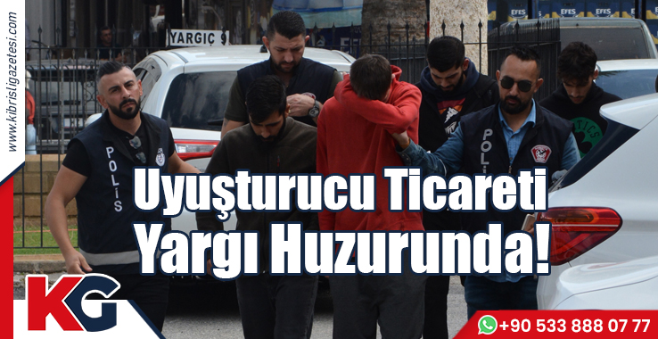 Uyuşturucu Ticareti Yargı Huzurunda!