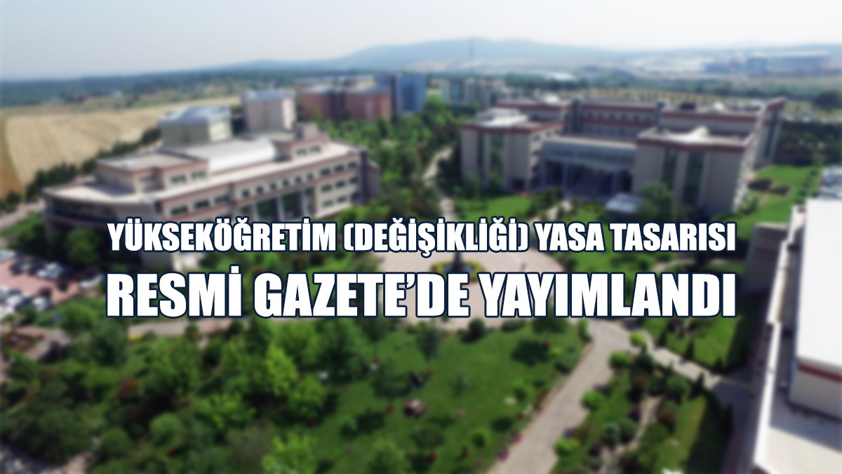 Yükseköğretim (Değişiklik) Yasa Tasarısı Resmi Gazete’de Yayımlandı