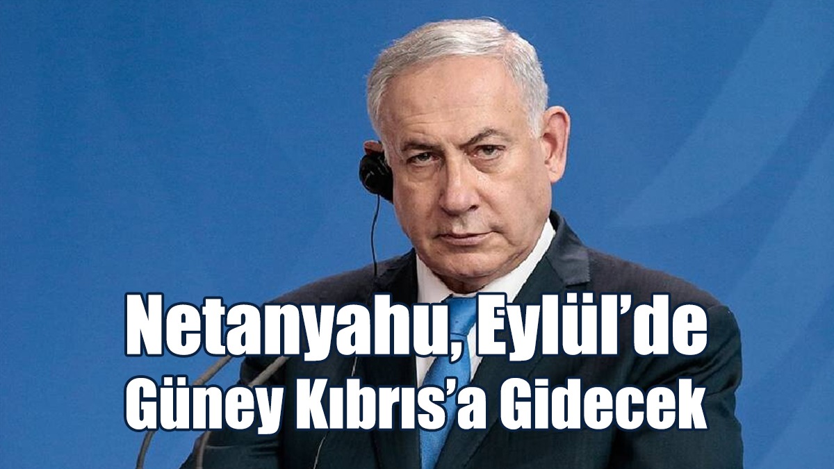 Netanyahu, Eylül’de Güney Kıbrıs’a Gidecek