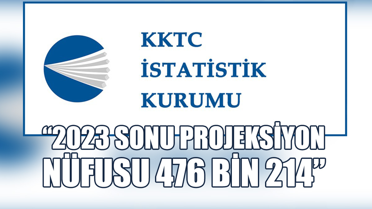 İstatistik Kurumu: 2023 Sonu Projeksiyon Nüfusu 476 Bin 214