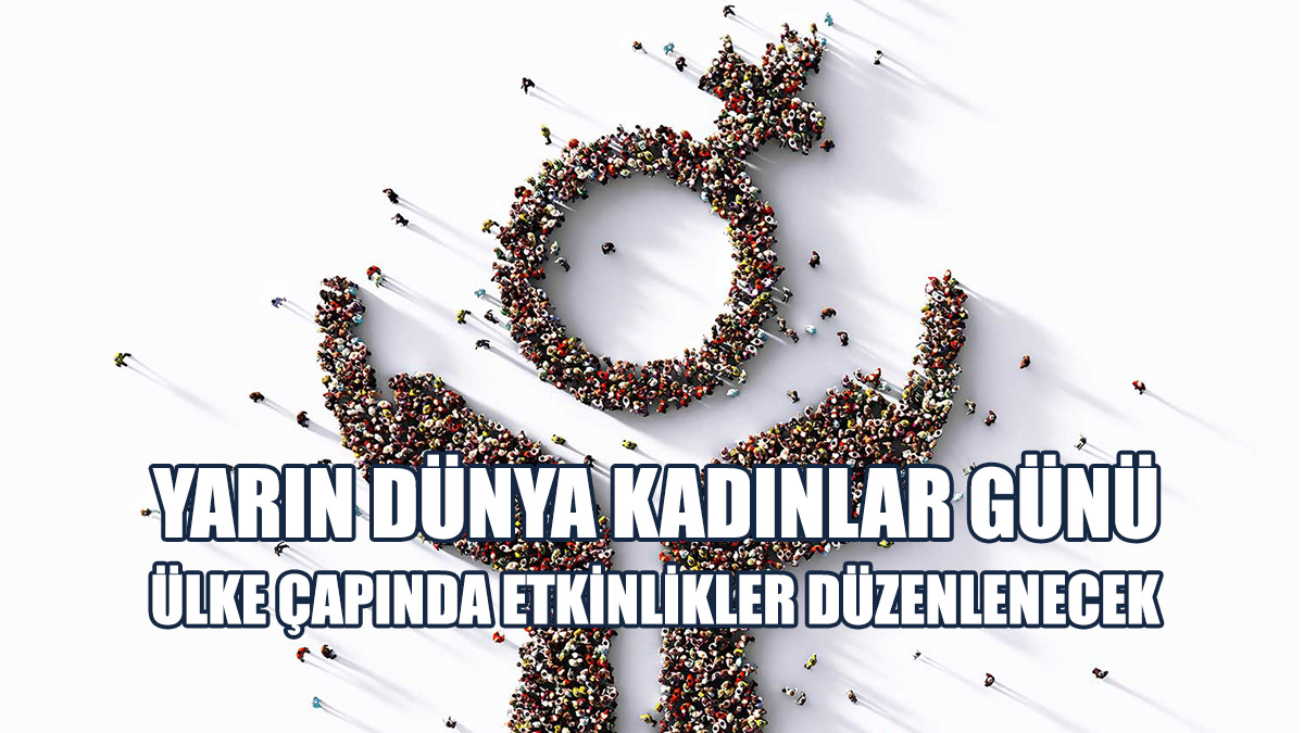 Yarın 8 Mart Dünya Emekçi Kadınlar Günü…