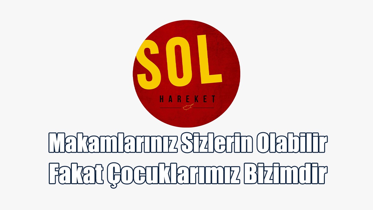 Sol Hareket: Makamlarınız Sizlerin Olabilir Fakat Çocuklarımız Bizimdir