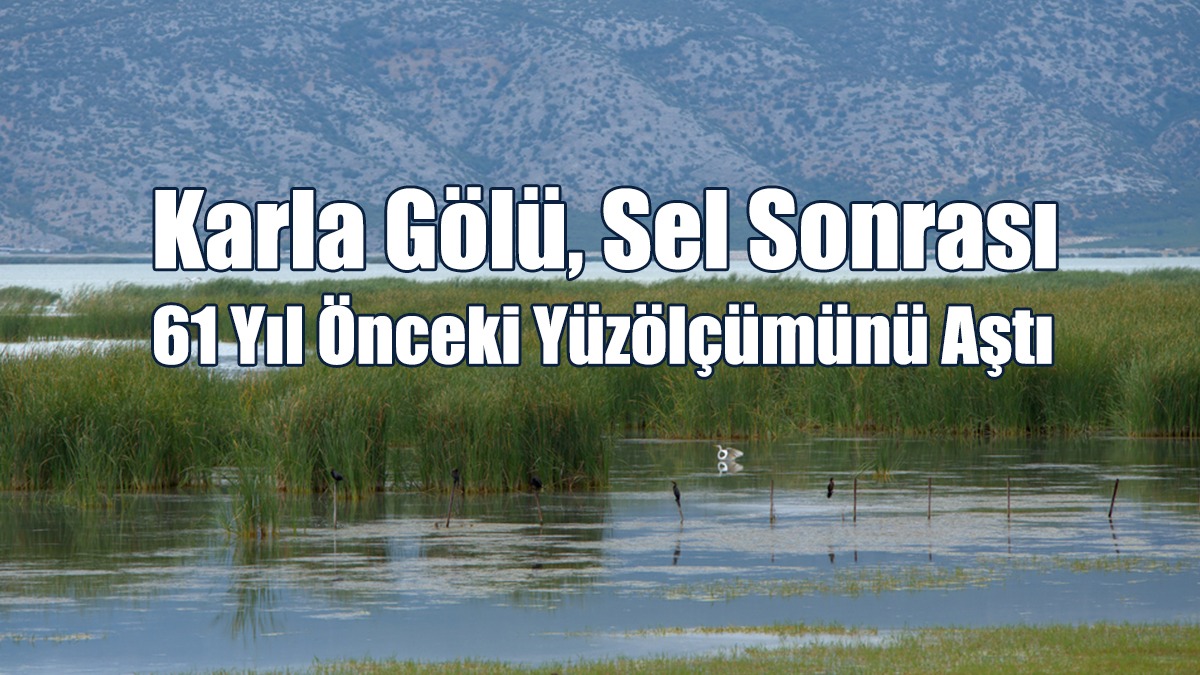 Karla Gölü, Sel Sonrası 61 Yıl Önceki Yüzölçümünü Aştı