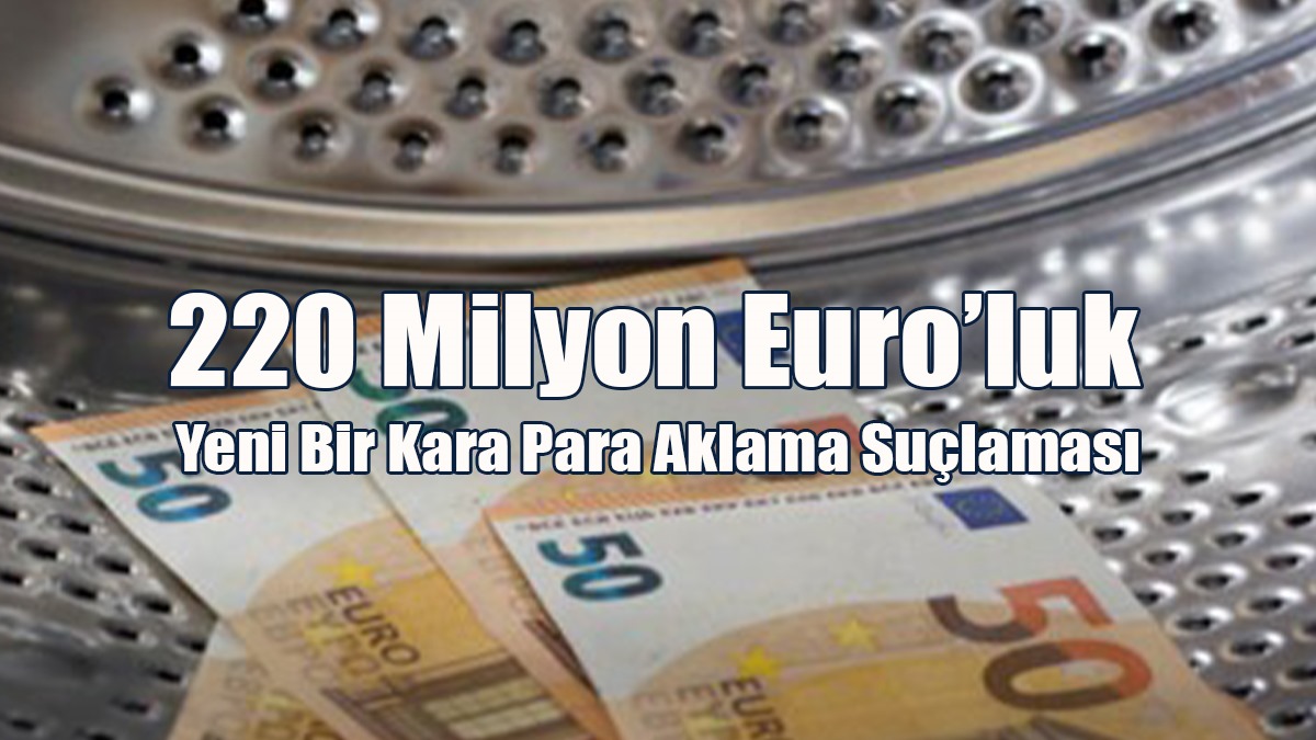 Güney’de 220 Milyon Euro’luk Yeni Bir Kara Para Aklama Suçlaması