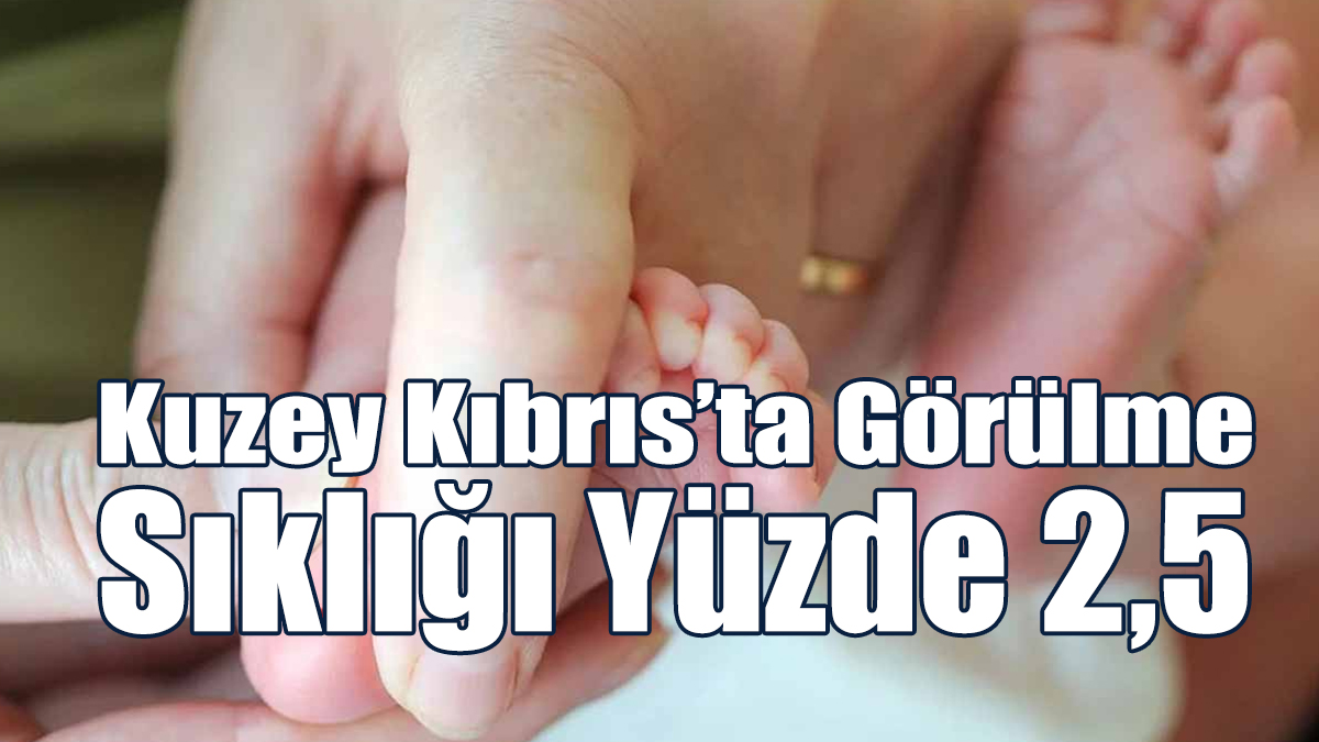 Kuzey Kıbrıs’ta görülme sıklığı yüzde 2,5