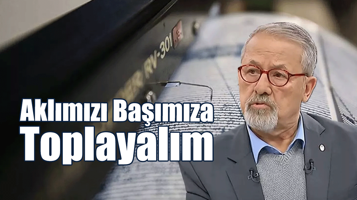 Naci Görür, “Bu İşin Şakası Yok” Diyerek Uyardı