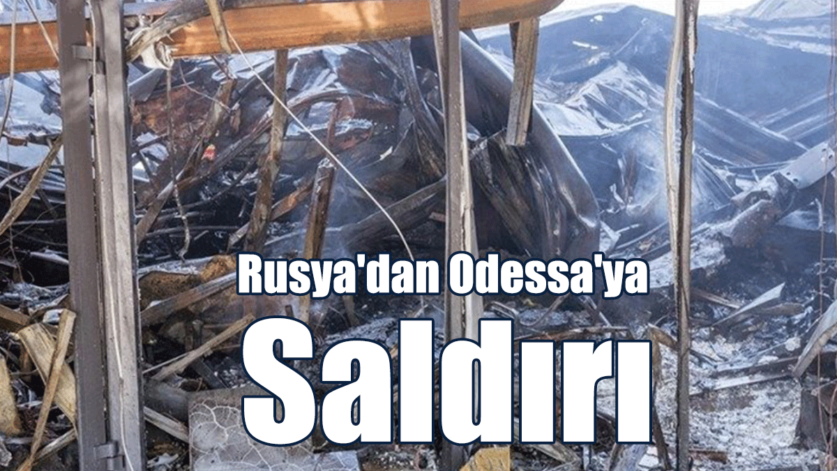 Rusya'dan Odessa'ya Saldırı