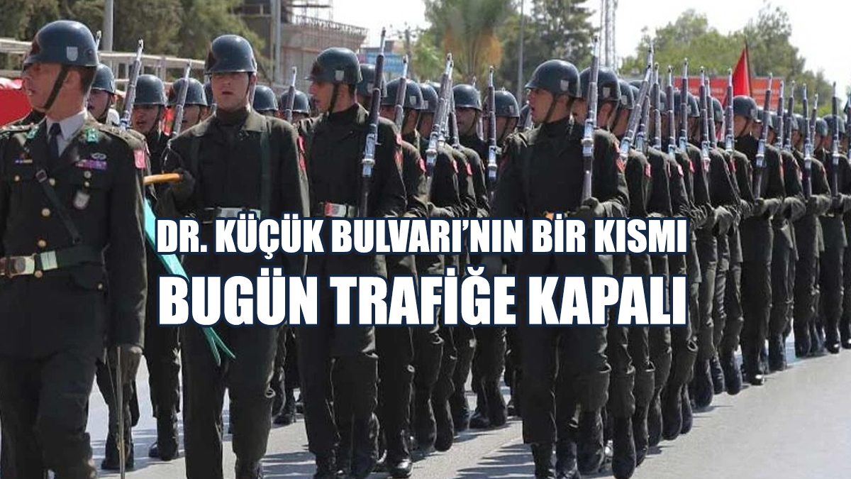 Dr. Küçük Bulvarı’nın Bir Kısmı Bugün Trafiğe Kapalı