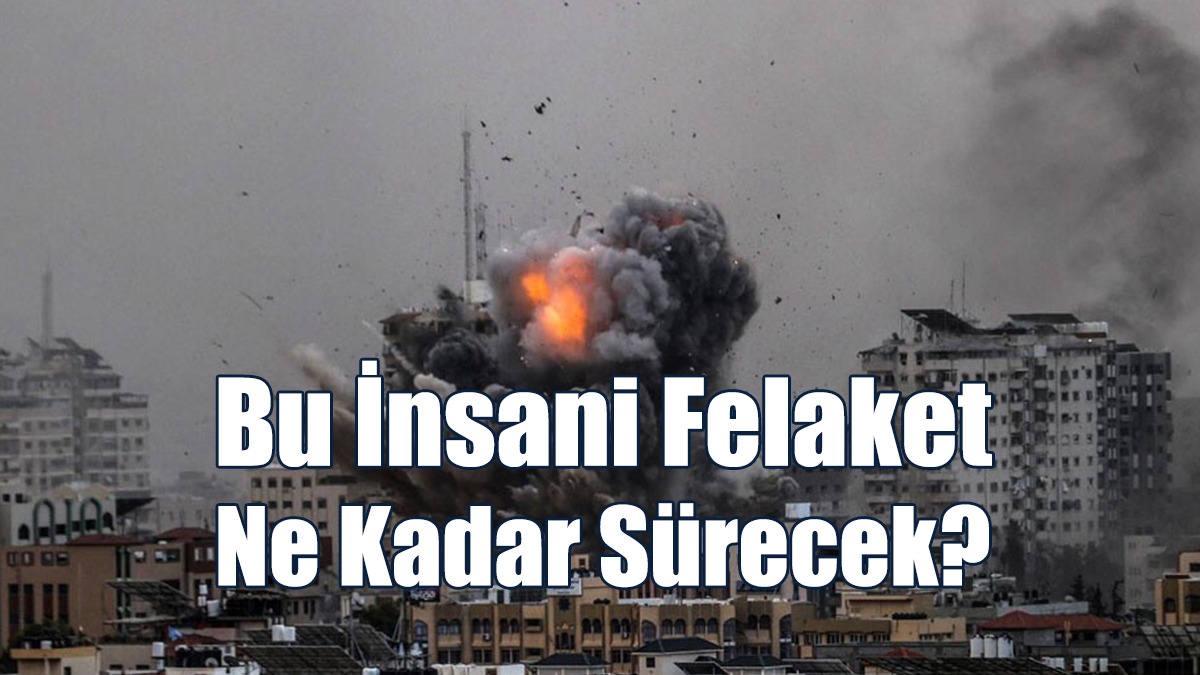 Bu İnsani Felaket Ne Kadar Sürecek?