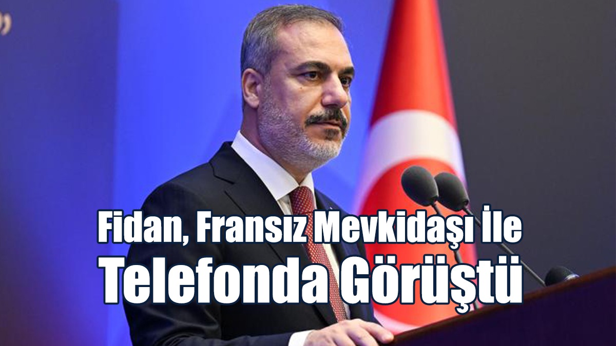 Fidan, Fransız Mevkidaşı Ile Telefonda Görüştü