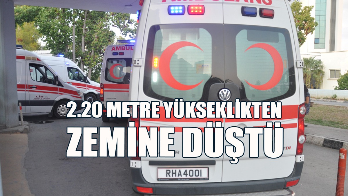 2.20 Metre Yükseklikten Zemine Düştü