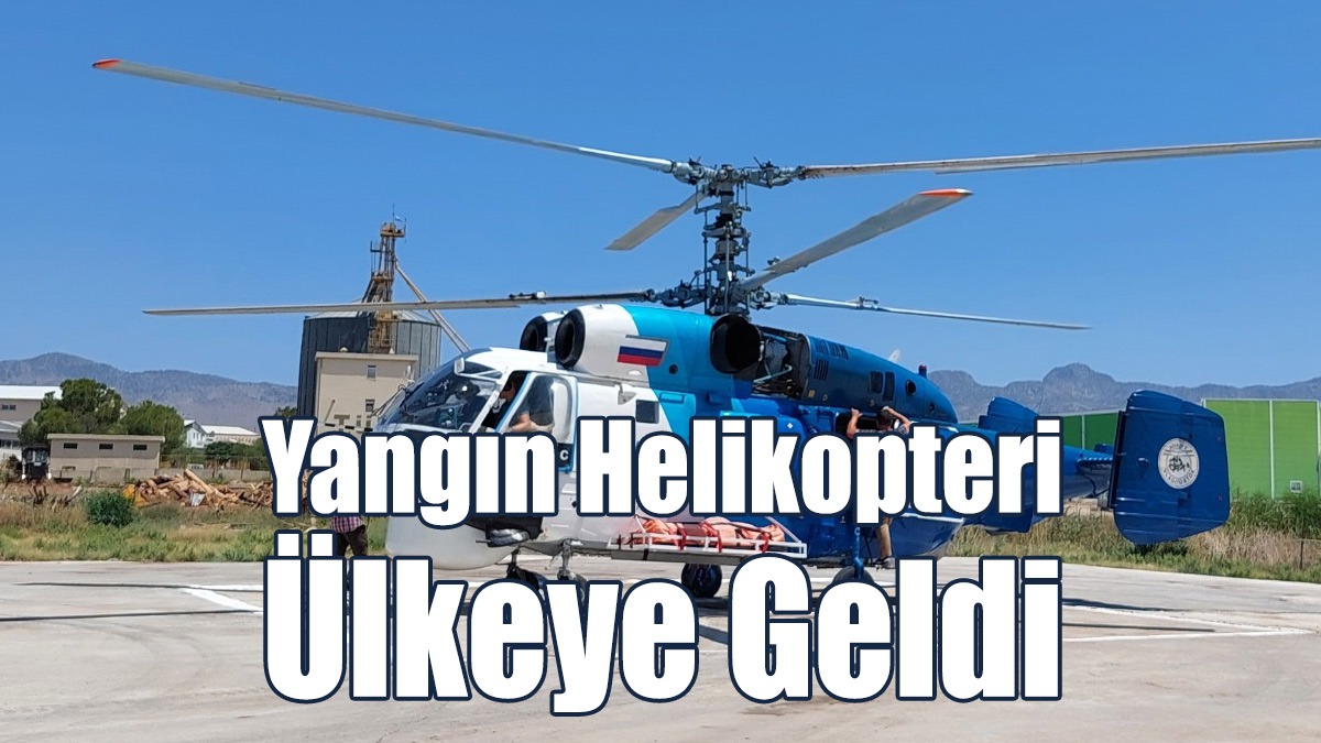 Yangın Helikopteri Ülkeye Geldi