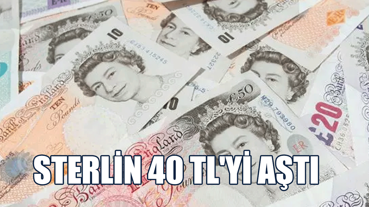 Sterlin 40 TL'yi Aştı