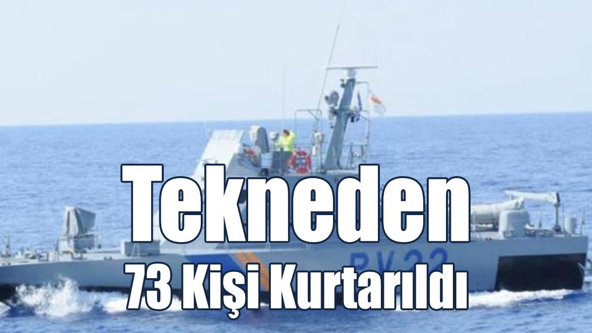 Tekneden 73 Kişi Kurtarıldı
