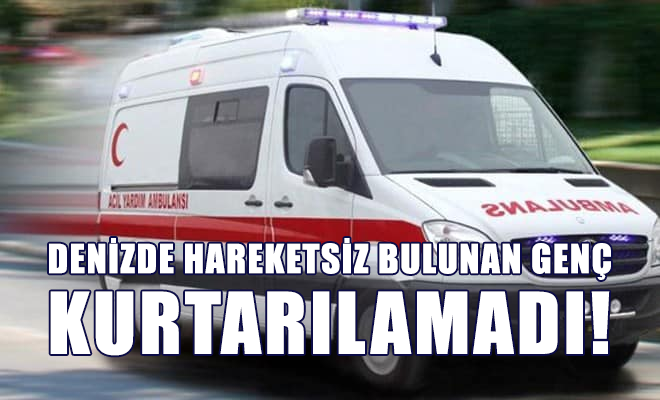 Denizde Hareketsiz Bulunan Genç Kurtarılamadı