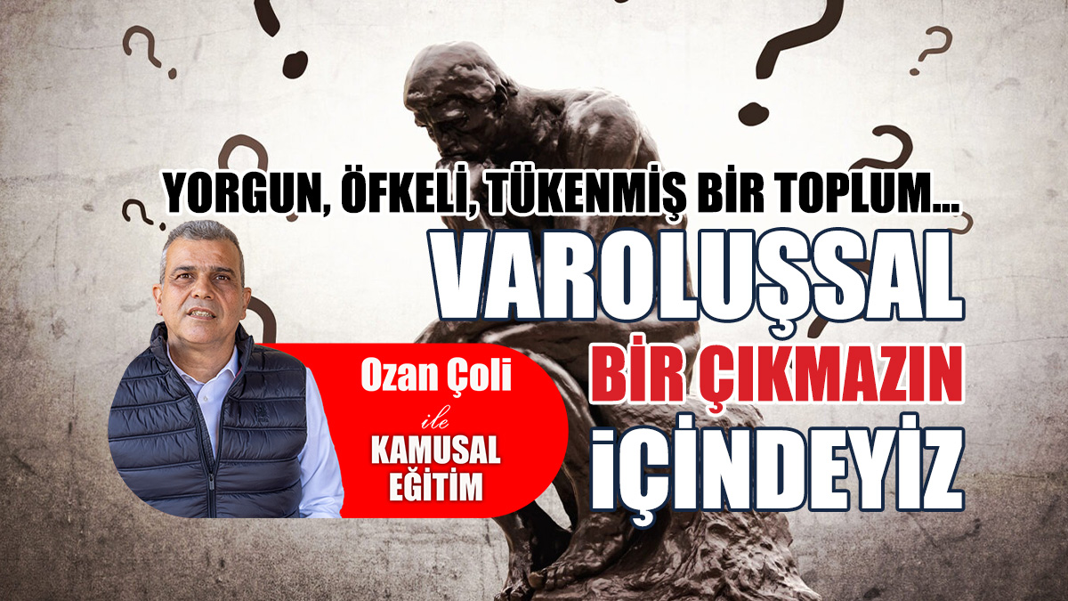 Yorgun, öfkeli, tükenmiş bir toplum… Varoluşsal bir çıkmazın içindeyiz