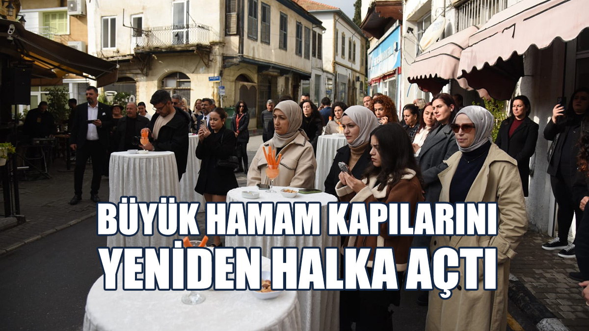 Büyük Hamam, EVKAF’ın Katkılarıyla Bugün Yeniden Açıldı