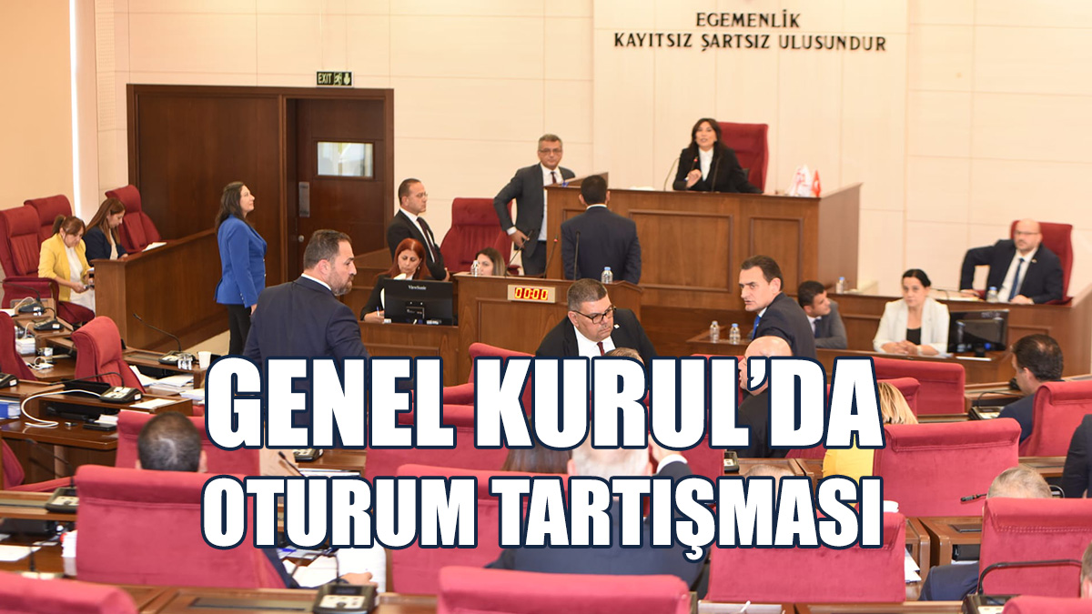 Genel Kurul’da Oturum Tartışması...