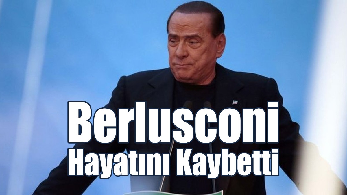 Berlusconi Hayatını Kaybetti
