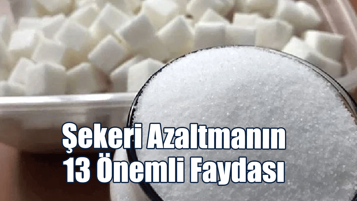 Şekeri Azaltmanın 13 Önemli Faydası