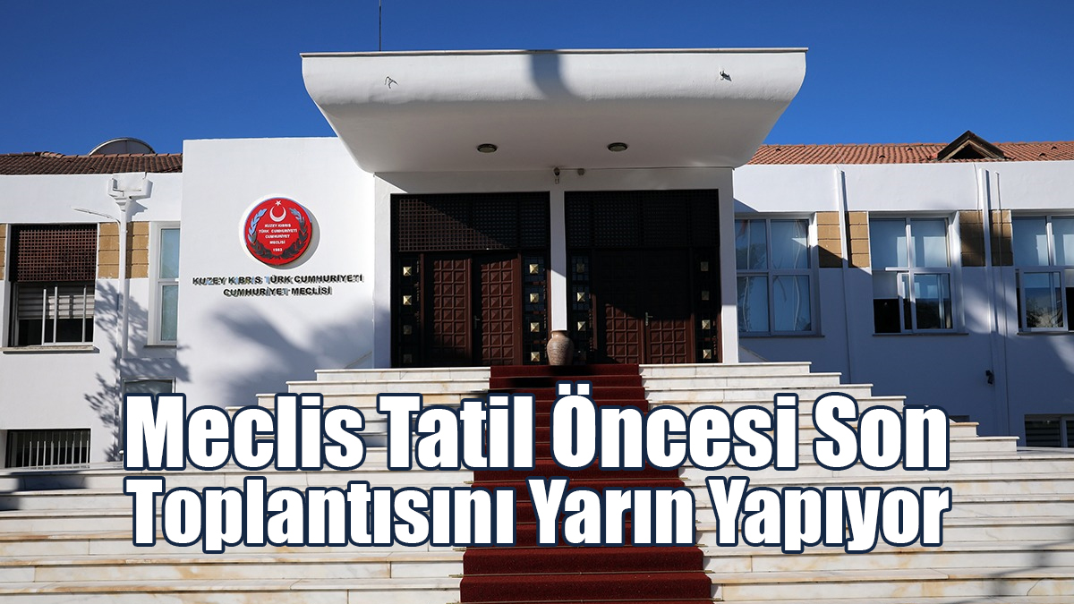 Meclis Tatil Öncesi Son Toplantısını Yarın Yapıyor