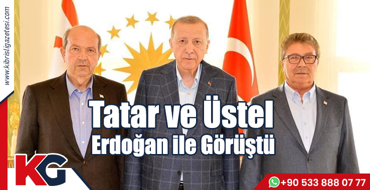 Tatar ve Üstel Erdoğan ile Görüştü