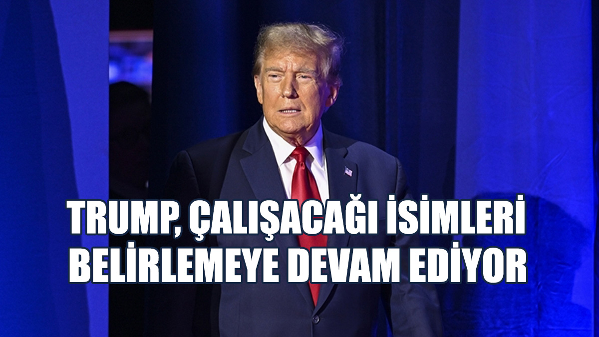 Trump, Çalışacağı İsimleri Belirlemeye Devam Ediyor