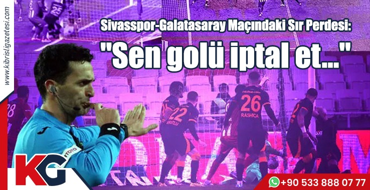 Sivasspor-Galatasaray Maçındaki Sır Perdesi
